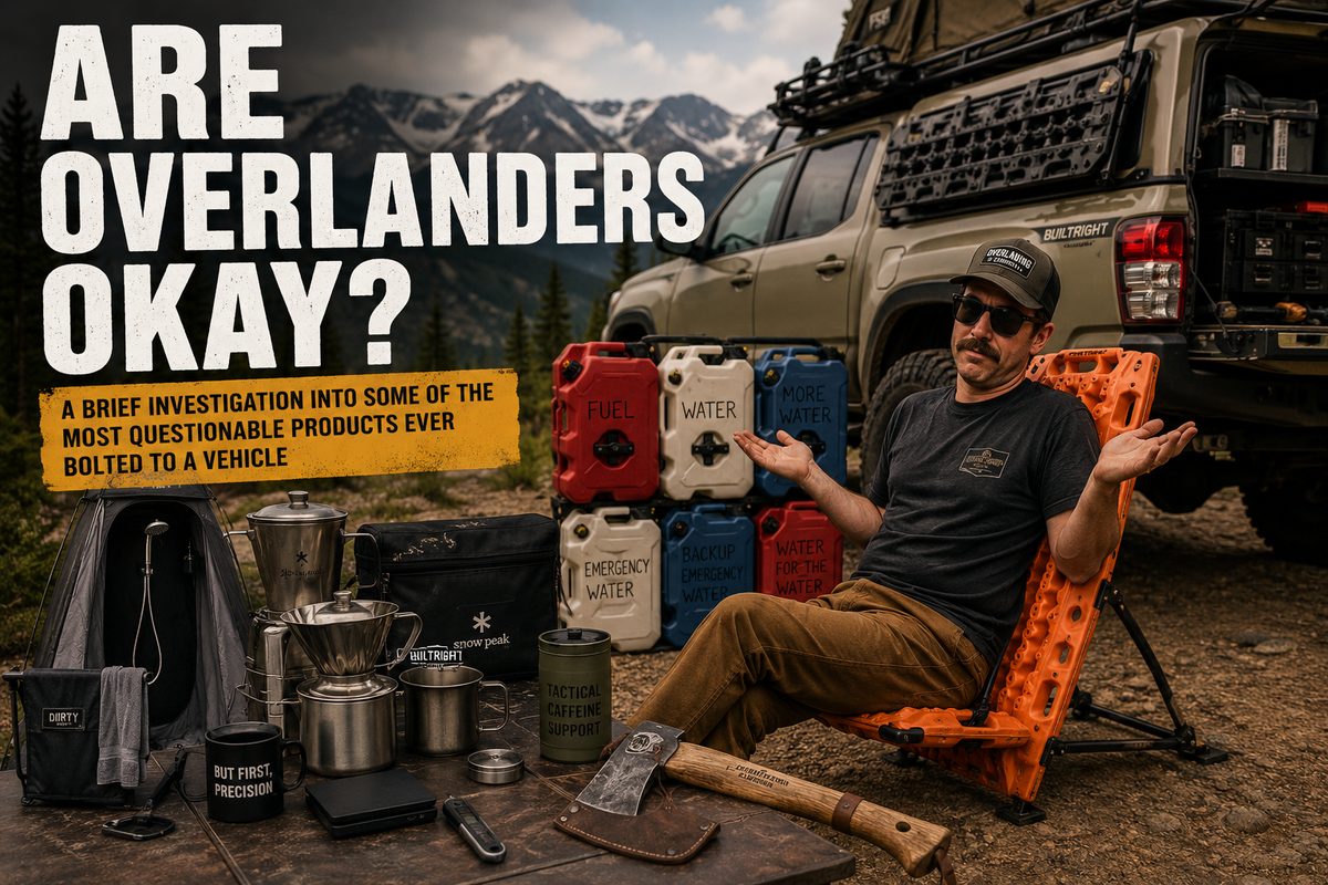 Are Overlanders Okay? A quick look at some...interesting... overlanding products